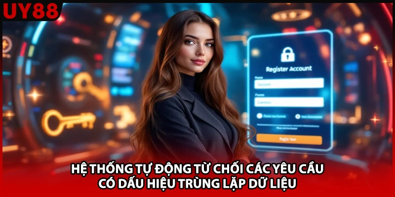 Hệ thống tự động từ chối các yêu cầu có dấu hiệu trùng lặp dữ liệu