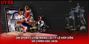 ON SPORTS UY88 Mang Lại Tỷ Lệ Hấp Dẫn Và Chính Xác 2026